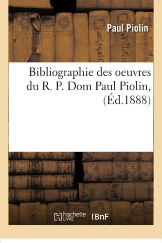 Stock image for Bibliographie des oeuvres du R P Dom Paul Piolin, Generalites for sale by PBShop.store US