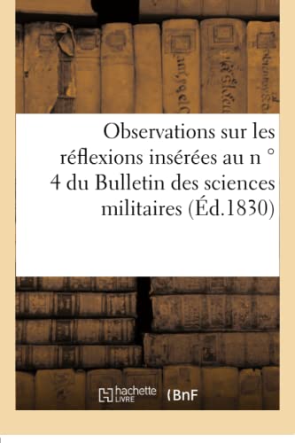 Stock image for Observations Sur Les Rflexions Insres Au N  4 Du Bulletin Des Sciences Militaires (Sciences Sociales) (French Edition) for sale by Lucky's Textbooks