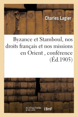 9782016128169: Byzance Et Stamboul, Nos Droits Franais Et Nos Missions En Orient (Histoire) (French Edition)