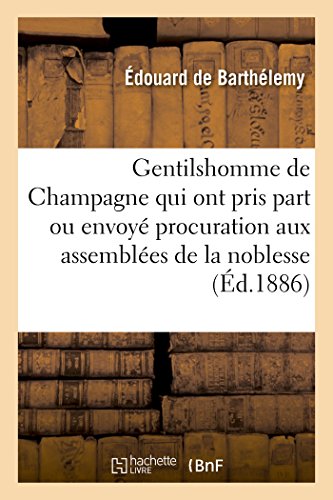 Stock image for Gentilshomme de Champagne Qui Ont Pris Part Ou Envoy Leur Procuration Aux Assembles de la Noblesse: Pour l'lection Des Dputs Aux tats Gnraux de 1789 (Litterature) (French Edition) for sale by Lucky's Textbooks