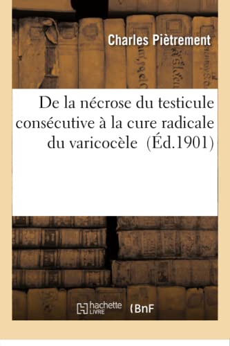 Stock image for De la ncrose du testicule conscutive la cure radicale du varicocle Sciences for sale by PBShop.store US