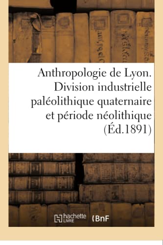 Stock image for Anthropologie de Lyon. Division Industrielle Palolithique Quaternaire Et Priode Nolithique (Sciences) (French Edition) for sale by Lucky's Textbooks
