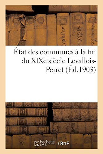 Imagen de archivo de tat des communes la fin du XIXe sicle, LevalloisPerret Histoire a la venta por PBShop.store US