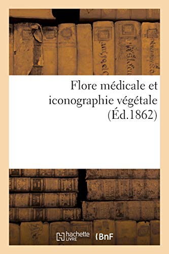 Imagen de archivo de Flore Mdicale Et Iconographie Vgtale (Sciences) (French Edition) a la venta por Lucky's Textbooks