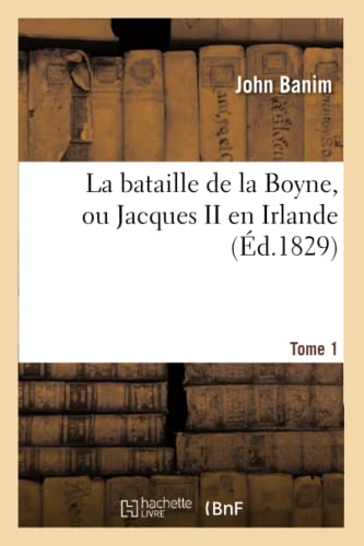 Stock image for La bataille de la Boyne, ou Jacques II en Irlande for sale by Librairie Th  la page