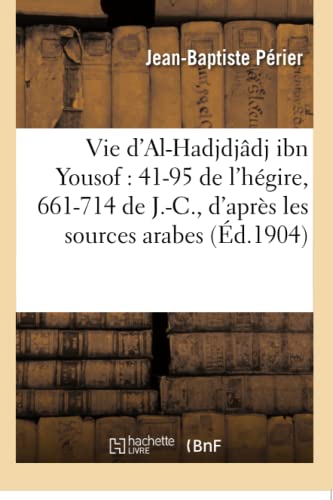 Beispielbild fr Vie d'Al-Hadjdjdj Ibn Yousof: 41-95 de l'Hgire, 661-714 de J.-C., d'Aprs Les Sources Arabes zum Verkauf von Buchpark