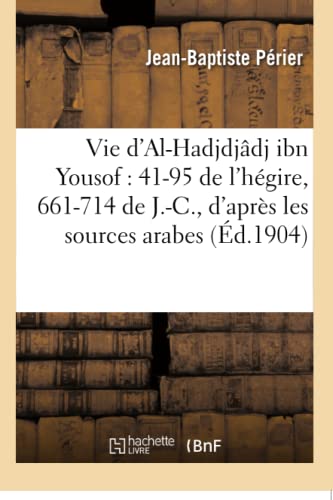 9782016136263: Vie d'Al-Hadjdjdj ibn Yousof : 41-95 de l'hgire, 661-714 de J.-C., d'aprs les sources arabes (Histoire)