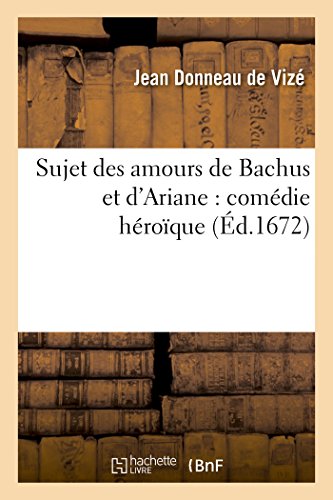 Stock image for Sujet Des Amours de Bachus Et d'Ariane: Comdie Hroque (Litterature) (French Edition) for sale by Lucky's Textbooks