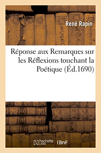 Stock image for Rponse Aux Remarques Sur Les Rflexions Touchant La Potique (Litterature) (French Edition) for sale by Lucky's Textbooks