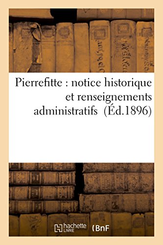 Imagen de archivo de Pierrefitte: Notice Historique Et Renseignements Administratifs (Histoire) (French Edition) a la venta por Lucky's Textbooks