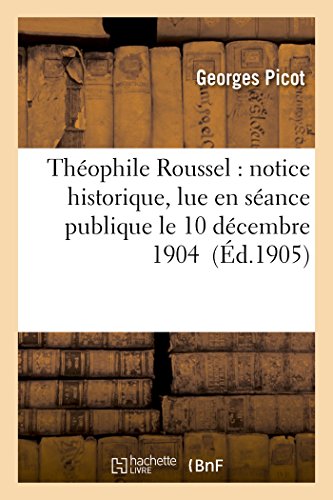 Imagen de archivo de Thophile Roussel: Notice Historique, Lue En Sance Publique Le 10 Dcembre 1904 (Sciences) (French Edition) a la venta por Book Deals