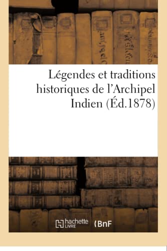 Stock image for Lgendes Et Traditions Historiques de l'Archipel Indien Sedjarat Malayou (Histoire) (French Edition) for sale by Lucky's Textbooks