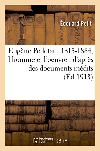 Stock image for Eugne Pelletan, 1813-1884, l'Homme Et l'Oeuvre: d'Aprs Des Documents Indits (Sciences Sociales) (French Edition) for sale by Lucky's Textbooks