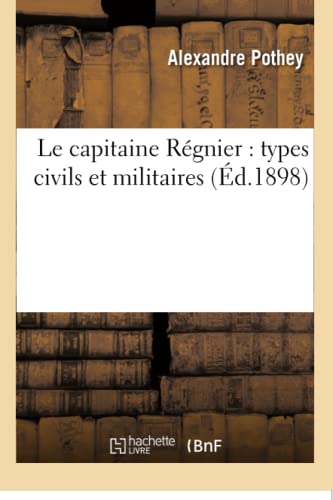 Beispielbild fr Le Capitaine Rgnier: Types Civils Et Militaires (Litterature) (French Edition) zum Verkauf von Lucky's Textbooks