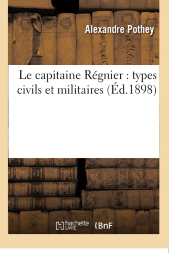 Stock image for Le Capitaine Rgnier: Types Civils Et Militaires (Litterature) (French Edition) for sale by Lucky's Textbooks