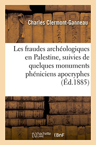 Stock image for Les Fraudes Archologiques En Palestine, Suivies de Quelques Monuments Phniciens Apocryphes (Histoire) (French Edition) for sale by Lucky's Textbooks