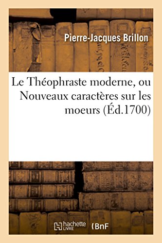 Stock image for Le Thophraste Moderne, Ou Nouveaux Caractres Sur Les Moeurs (Litterature) (French Edition) for sale by Lucky's Textbooks