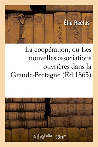 Stock image for La cooperation, ou Les nouvelles associations ouvrieres dans la Grande-Bretagne for sale by Chiron Media