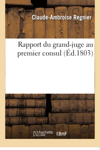 Imagen de archivo de Rapport Du Grand-Juge Au Premier Consul (Histoire) (French Edition) a la venta por Lucky's Textbooks
