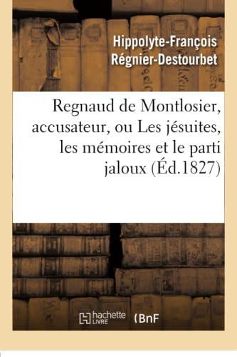 Stock image for Regnaud de Montlosier, accusateur, ou Les jsuites, les mmoires et le parti jaloux Histoire for sale by PBShop.store US