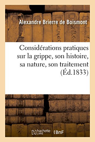 Beispielbild fr Considrations Pratiques Sur La Grippe, Son Histoire, Sa Nature, Son Traitement (Sciences) (French Edition) zum Verkauf von Lucky's Textbooks