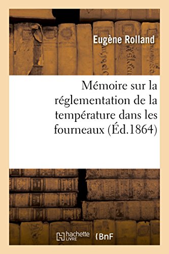 Beispielbild fr Mmoire Sur La Rglementation de la Temprature Dans Les Fourneaux (Savoirs Et Traditions) (French Edition) zum Verkauf von Lucky's Textbooks