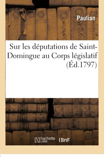 Beispielbild fr Sur Les Dputations de Saint-Domingue Au Corps Lgislatif zum Verkauf von Buchpark