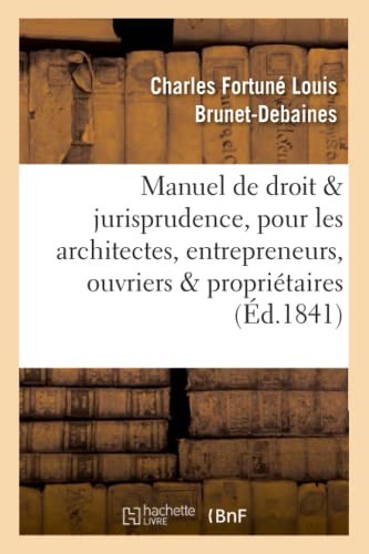 Imagen de archivo de Manuel de Droit Et Jurisprudence, Pour Les Architectes, Entrepreneurs, Ouvriers Et Propritaires (Sciences Sociales) (French Edition) a la venta por Book Deals