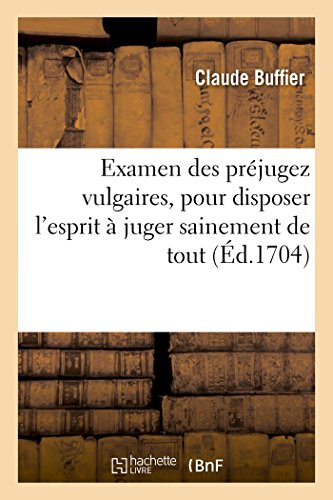 Imagen de archivo de Examen Des Prjugez Vulgaires, Pour Disposer l'Esprit  Juger Sainement de Tout (Histoire) (French Edition) a la venta por Lucky's Textbooks