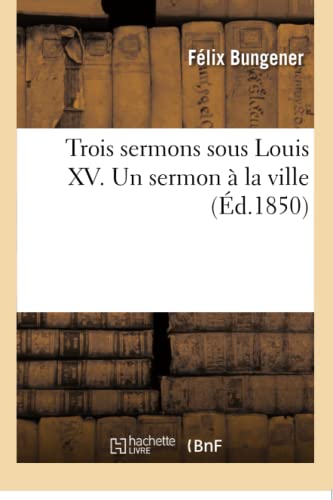 Beispielbild fr Trois Sermons Sous Louis XV. Un Sermon  La Ville (Litterature) (French Edition) zum Verkauf von Lucky's Textbooks