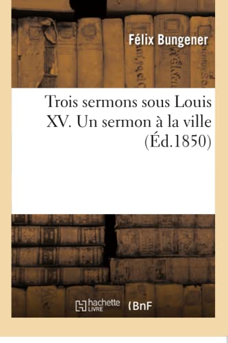 9782016166376: Trois sermons sous Louis XV. Un sermon  la ville