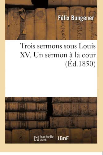 Beispielbild fr Trois Sermons Sous Louis XV. Un Sermon  La Cour (Litterature) (French Edition) zum Verkauf von Lucky's Textbooks