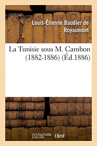 Stock image for La Tunisie Sous M. Cambon 1882-1886 (Histoire) (French Edition) for sale by Lucky's Textbooks