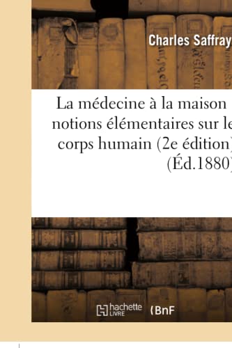 Stock image for La mdecine la maison notions lmentaires sur le corps humain 2e dition Sciences for sale by PBShop.store US