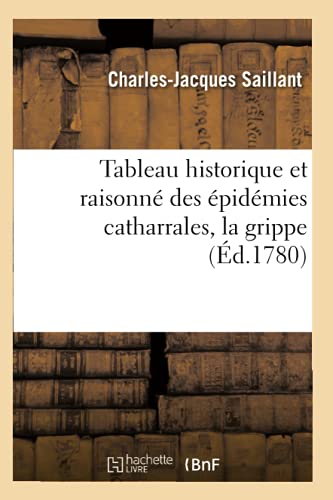 Beispielbild fr Tableau Historique Et Raisonn Des pidmies Catharrales, La Grippe (Sciences) (French Edition) zum Verkauf von Lucky's Textbooks