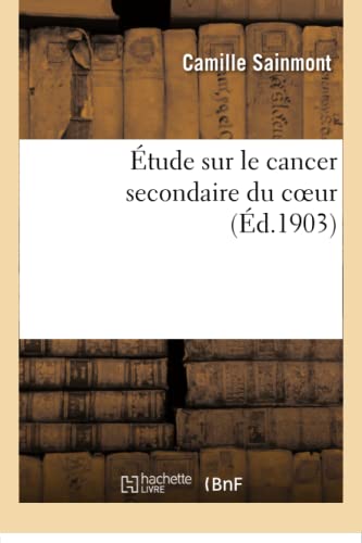 9782016169568: tude sur le cancer secondaire du coeur (Sciences)