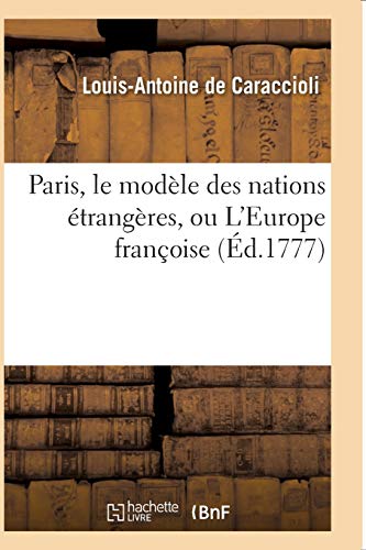Imagen de archivo de Paris, le modle des nations trangres, ou L'Europe franoise Histoire a la venta por PBShop.store US