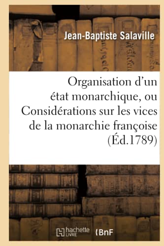 Imagen de archivo de De l'organisation d'un tat monarchique, ou Considrations sur les vices de la monarchie franoise Sciences Sociales a la venta por PBShop.store US