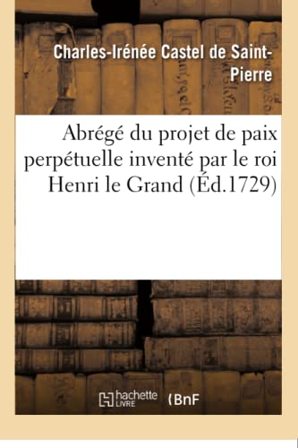 Stock image for Abrg Du Projet de Paix Perptuelle Invent Par Le Roi Henri Le Grand (Histoire) (French Edition) for sale by Lucky's Textbooks