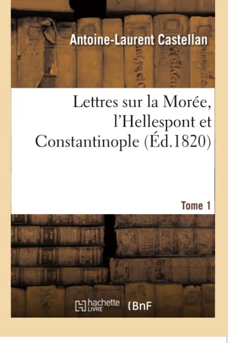 Stock image for Lettres sur la More, l'Hellespont et Constantinople Tome 1 Histoire for sale by PBShop.store US