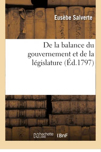 Beispielbild fr de la Balance Du Gouvernement Et de la Lgislature (Sciences Sociales) (French Edition) zum Verkauf von Lucky's Textbooks