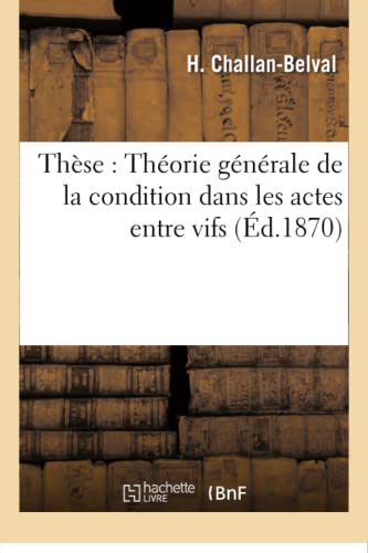 Stock image for Thse: Thorie Gnrale de la Condition Dans Les Actes Entre Vifs (Sciences Sociales) (French Edition) for sale by Lucky's Textbooks