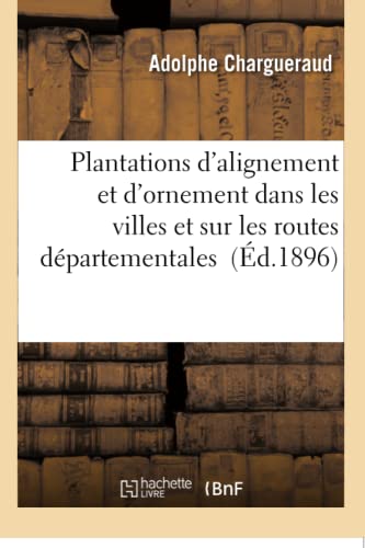 Stock image for Plantations d'Alignement Et d'Ornement Dans Les Villes Et Sur Les Routes Dpartementales (Savoirs Et Traditions) (French Edition) for sale by Lucky's Textbooks