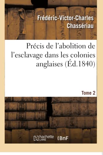 Stock image for Prcis de l'abolition de l'esclavage dans les colonies anglaises Tome 2 Histoire for sale by PBShop.store US