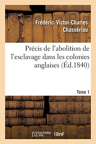 Stock image for Prcis de l'abolition de l'esclavage dans les colonies anglaises Tome 1 Histoire for sale by PBShop.store US