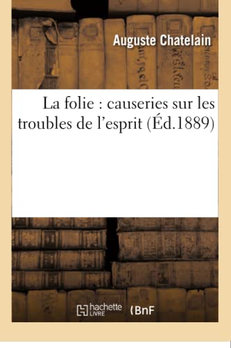 Imagen de archivo de La Folie: Causeries Sur Les Troubles de l'Esprit (Sciences) (French Edition) a la venta por Lucky's Textbooks