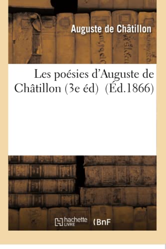 Stock image for Les Posies d'Auguste de Chtillon 3e d. Trs Augm. (Litterature) (French Edition) for sale by Lucky's Textbooks