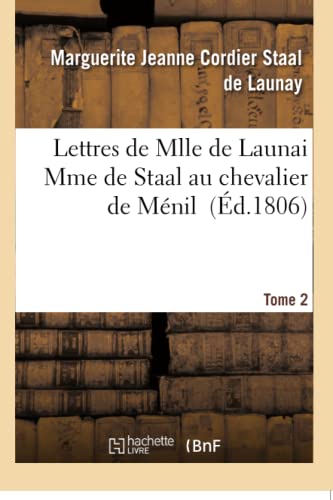 Stock image for Lettres de Mlle de Launai Mme de Staal Au Chevalier de Mnil Tome 2 (Litterature) (French Edition) for sale by Lucky's Textbooks