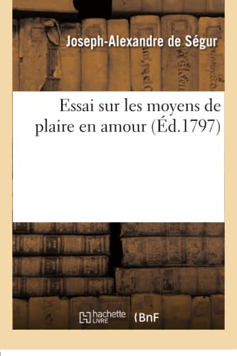 Stock image for Essai Sur Les Moyens de Plaire En Amour (Litterature) (French Edition) for sale by Lucky's Textbooks