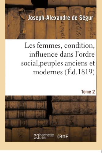 Stock image for Les Femmes, Condition, Influence Dans l'Ordre Social, Peuples Anciens Et Modernes. Tome 2 (Sciences Sociales) (French Edition) for sale by Lucky's Textbooks